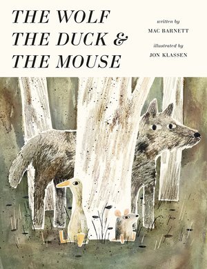 The Wolf, The Duck and the Mouse, Jon Klassen The Wolf, The Duck and the Mouse, Jon Klassen