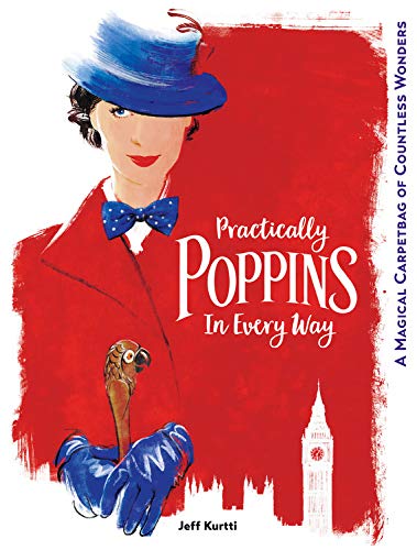 Practically Poppins in Every Way: A Magical Carpetbag of Countless Wonders Practically Poppins in Every Way: A Magical Carpetbag of Countless Wonders