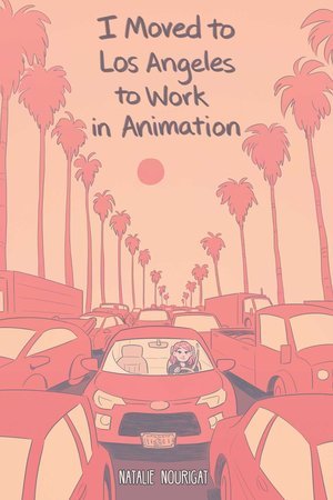 I Moved to Los Angeles to Work in Animation, Natalie Nourigat