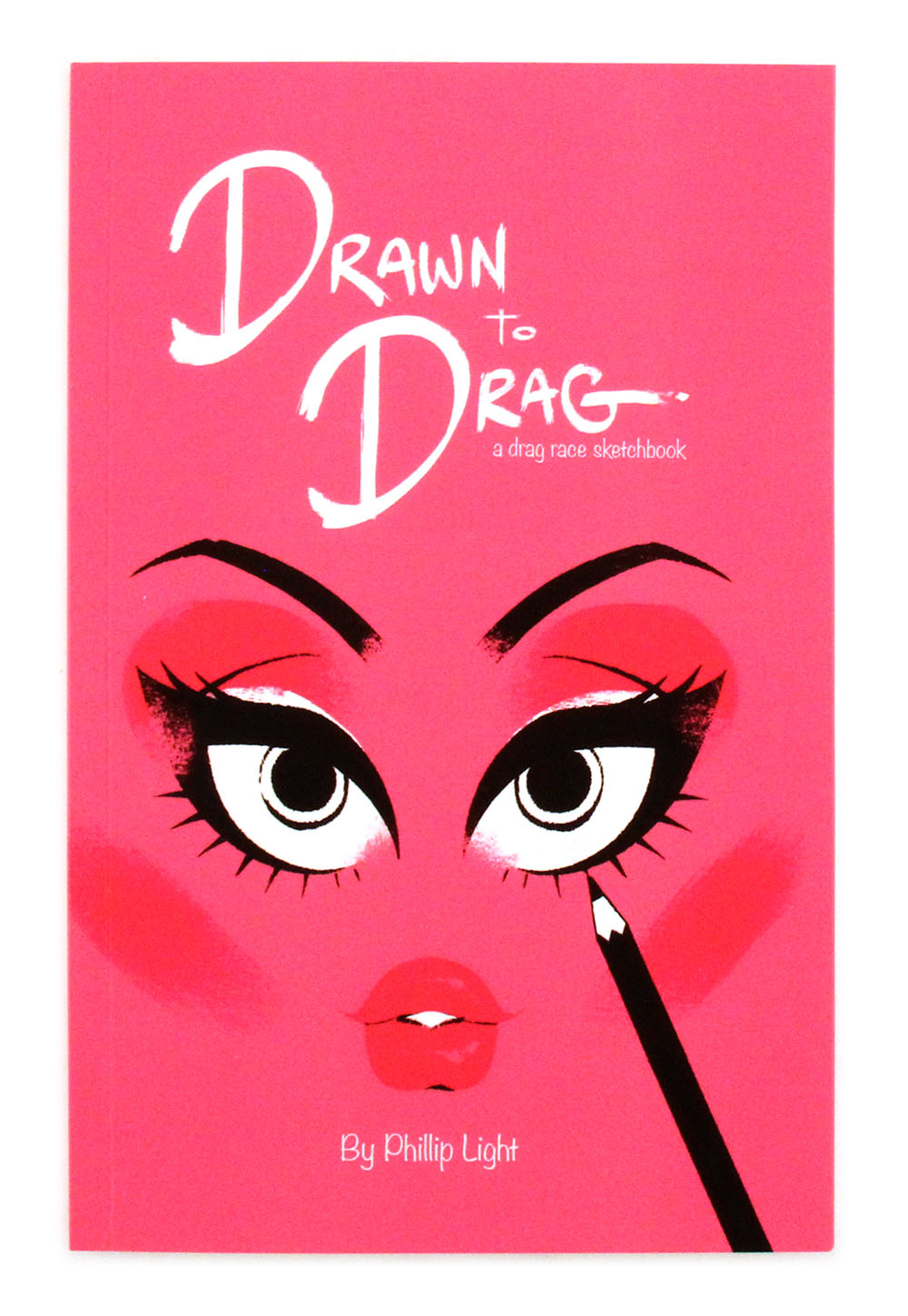 Drawn to Drag: A Drag Race Sketchbook, Phillip Light Drawn to Drag: A Drag Race Sketchbook, Phillip Light