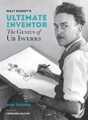 Walt Disney's Ultimate Inventor: The Genius of Ub Iwerks Walt Disney's Ultimate Inventor: The Genius of Ub Iwerks