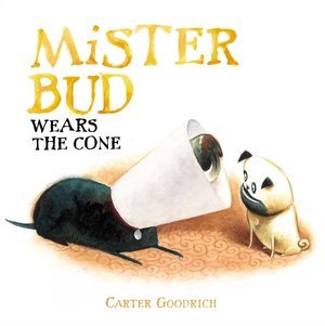 Mister Bud Wears The Cone, Carter Goodrich Mister Bud Wears The Cone, Carter Goodrich