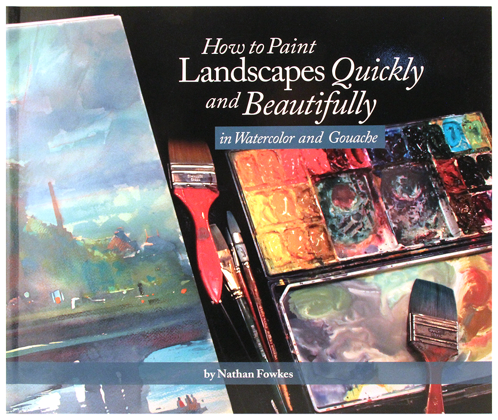 How to Paint Landscapes Quickly and Beautifully in Watercolor and Gouache, Nathan Fowkes