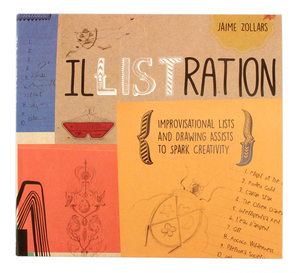 IlLISTration: Improvisational Lists and Drawing Assists to Spark Creativity, Jaime Zollars IlLISTration: Improvisational Lists and Drawing Assists to Spark Creativity, Jaime Zollars
