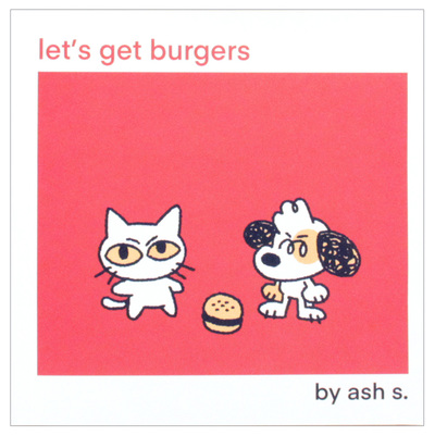 let's get burgers, Ash S.
