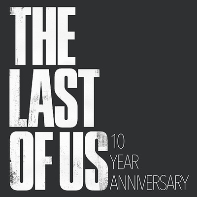 The Last of Us 10 Year Anniversary