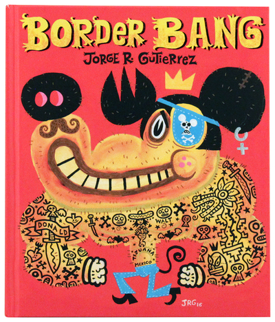 Border Bang, Jorge R. Gutierrez